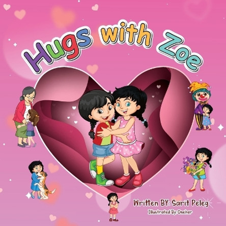 Hugs With Zoe: Join Zoe on this mission, spread the power of hugs far and wide by Sarit S Peleg 9781958016114