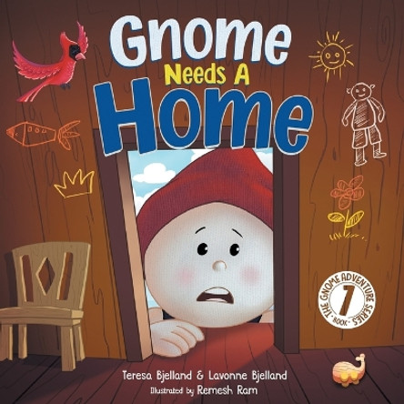 Gnome Needs a Home: A Children's Book about Family, Friendship, and Belonging for Kids 3-7 by Lavonne Bjelland 9781961285002