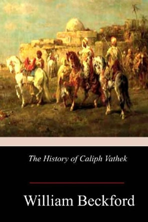 The History of Caliph Vathek by William Beckford 9781979002745