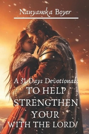 A 31 Days Devotional: To Help Strengthen Your Walk With The Lord! by Nanyamka a Boyer 9781726377195