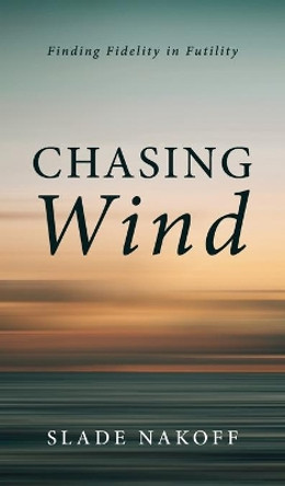 Chasing Wind by Slade Nakoff 9781666708240