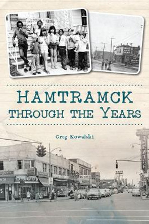 Hamtramck Through the Years by Greg Kowalski 9781467153713