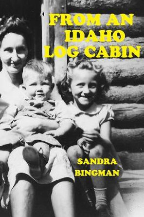 From an Idaho Log Cabin by Sandra Bingman 9781984304193