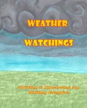 Weather Watchings by Whitley N Gregoire 9781519616159
