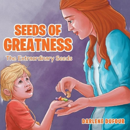 Seeds of Greatness: The Extraordinary Seeds by Darlene Dufour 9781949574296