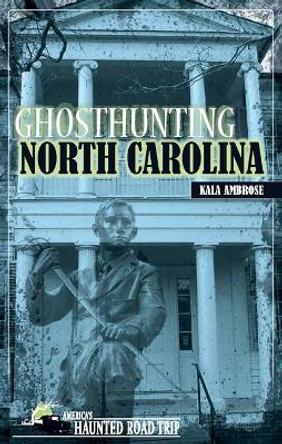 Ghosthunting North Carolina by Kala Ambrose 9781578605910