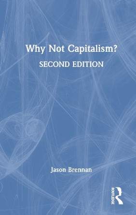 Why Not Capitalism? by Jason Brennan 9781032730103