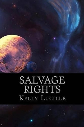 Salvage Rights by Kelly Lucille 9781507540534