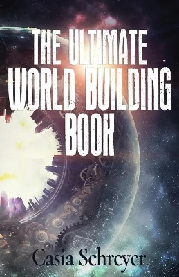 The Ultimate World Building Book by Casia Schreyer 9781988853185