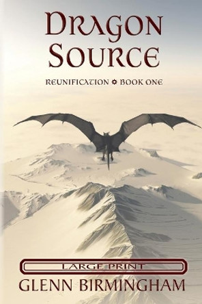 Dragon Source: Large Print Edition by Glenn Birmingham 9781643920146