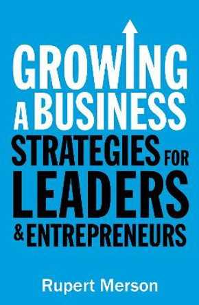 Growing a Business: Strategies for leaders and entrepreneurs by Rupert Merson
