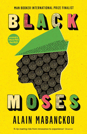Black Moses: Longlisted for the International Man Booker Prize 2017 by Alain Mabanckou