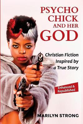 Psycho Chick and her God: Christian Fiction Inspired by a True Story by Marilyn Strong 9781735604800