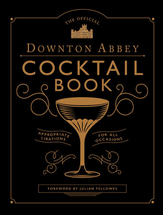 The Official Downton Abbey Cocktail Book by Annie Gray