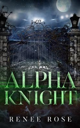 Alpha Knight by Renee Rose 9781637202517