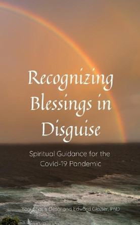 Recognizing Blessing in Disguise: Spiritual Guidance for the Covid-19 Pandemic by Edward Glazier 9798567790267