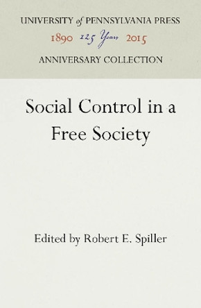Social Control in a Free Society by Robert E. Spiller 9781512807417