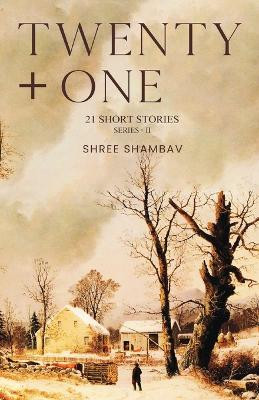 Twenty + One - 21 Short Stories - Series II by Shree Shambav 9781636407920