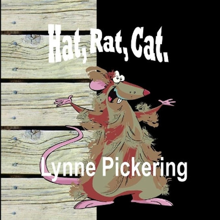Hat, Rat, Cat. by Lynne Pickering 9798600471726