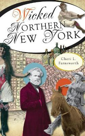 Wicked Northern New York by Cheri L Farnsworth 9781540224521