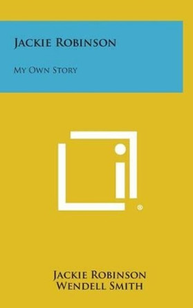 Jackie Robinson: My Own Story by Jackie Robinson 9781258879839