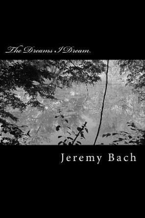 The Dreams I Dream by Jeremy Bach 9781500866297
