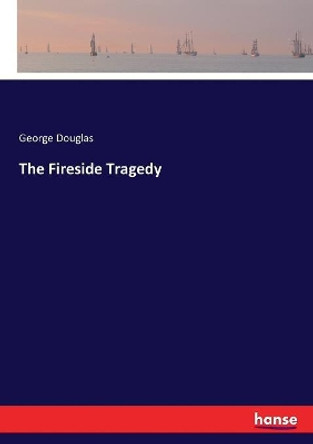 The Fireside Tragedy by George Douglas 9783337249144