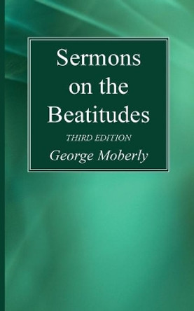 Sermons on the Beatitudes, 3rd Edition by George Moberly 9781725289888