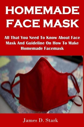 Homemade Face Mask by James Stark Stark 9781685220006