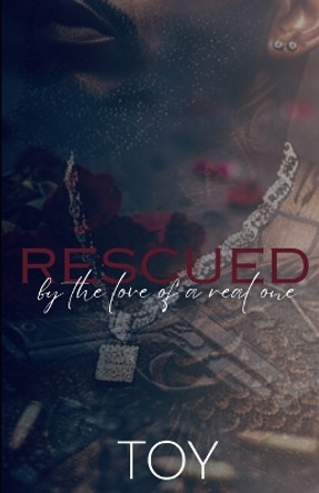 Rescued By The Love Of A Real One by Toy 9781099133138