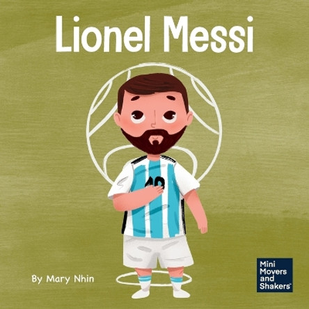 Lionel Messi: A Kid's Book About Working Hard for Your Dream by Mary Nhin 9781637317051