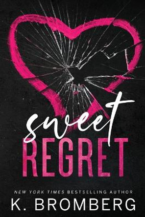 Sweet Regret (Alternate Cover): A second chance, secret baby, rockstar romance by K Bromberg 9781942832652