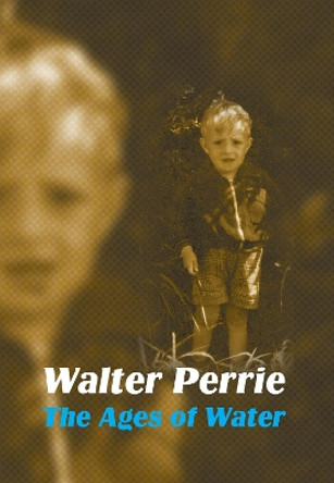 The Ages of Water by Walter Perrie 9781913162122