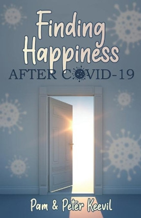 Finding Happiness After COVID-19 by Peter And Pam Keevil 9781913545420