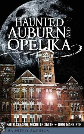 Haunted Auburn and Opelika by Faith Serafin 9781540205797