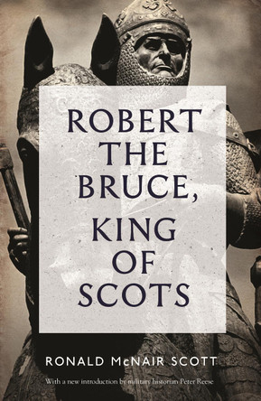 Robert The Bruce: King Of Scots by Ronald McNair Scott