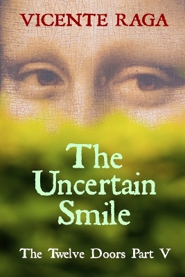 The Uncertain Smile: The Twelve Doors Part V by Vicente Raga 9781915336149