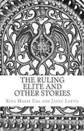 The Ruling Elite and Other Stories by Janet Loftis 9781930805996