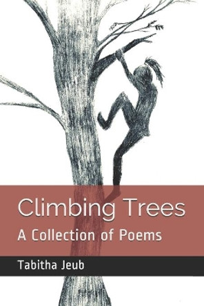 Climbing Trees: A Collection of Poems by Hannah Jeub 9781936147175