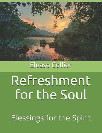Refreshment for the Soul: Blessings for the Spirit by Elease Collier 9798681511038