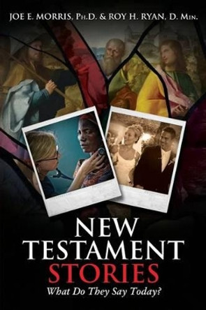 New Testament Stories: What Do They Say Today? by Joe E Morris 9781936746934