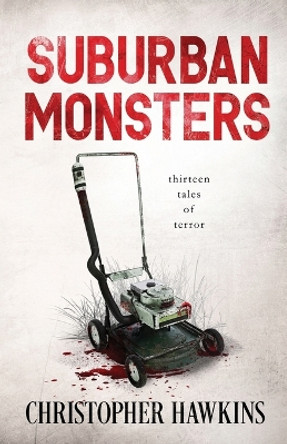 Suburban Monsters by Christopher Hawkins 9781937346126