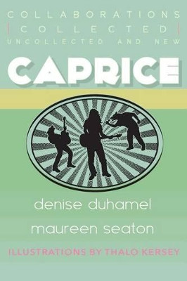Caprice: Collected, Uncollected, & New Collaborations by Denise Duhamel 9781937420925