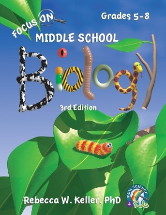 Focus On Middle School Biology Student Textbook, 3rd Edition (softcover) by Phd Rebecca W Keller 9781941181485