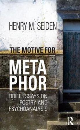 The Motive for Metaphor: Brief Essays on Poetry and Psychoanalysis by Henry M. Seiden