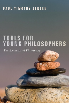 Tools for Young Philosophers by Paul Timothy Jensen 9781498261722