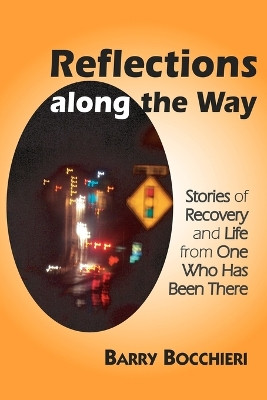 Reflections Along the Way: Stories of Recovery and Life from One Who Has Been There by Barry Bocchieri 9781882883660