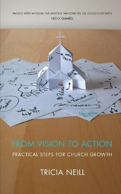 From Vision to Action: Practical Steps for Church Growth by Tricia Neill 9781905887989