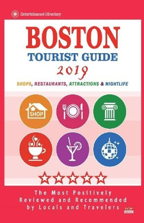 Boston Tourist Guide 2019: Most Recommended Shops, Restaurants, Entertainment and Nightlife for Travelers in Boston (City Tourist Guide 2019) by George S Fearing 9781722905071