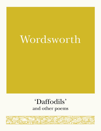 Wordsworth: 'Daffodils' and Other Poems by William Wordsworth